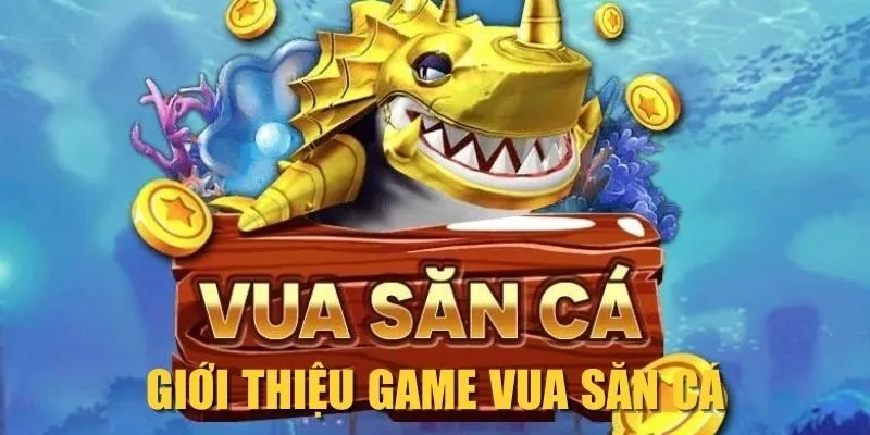 Giới thiệu game Vua Săn Cá